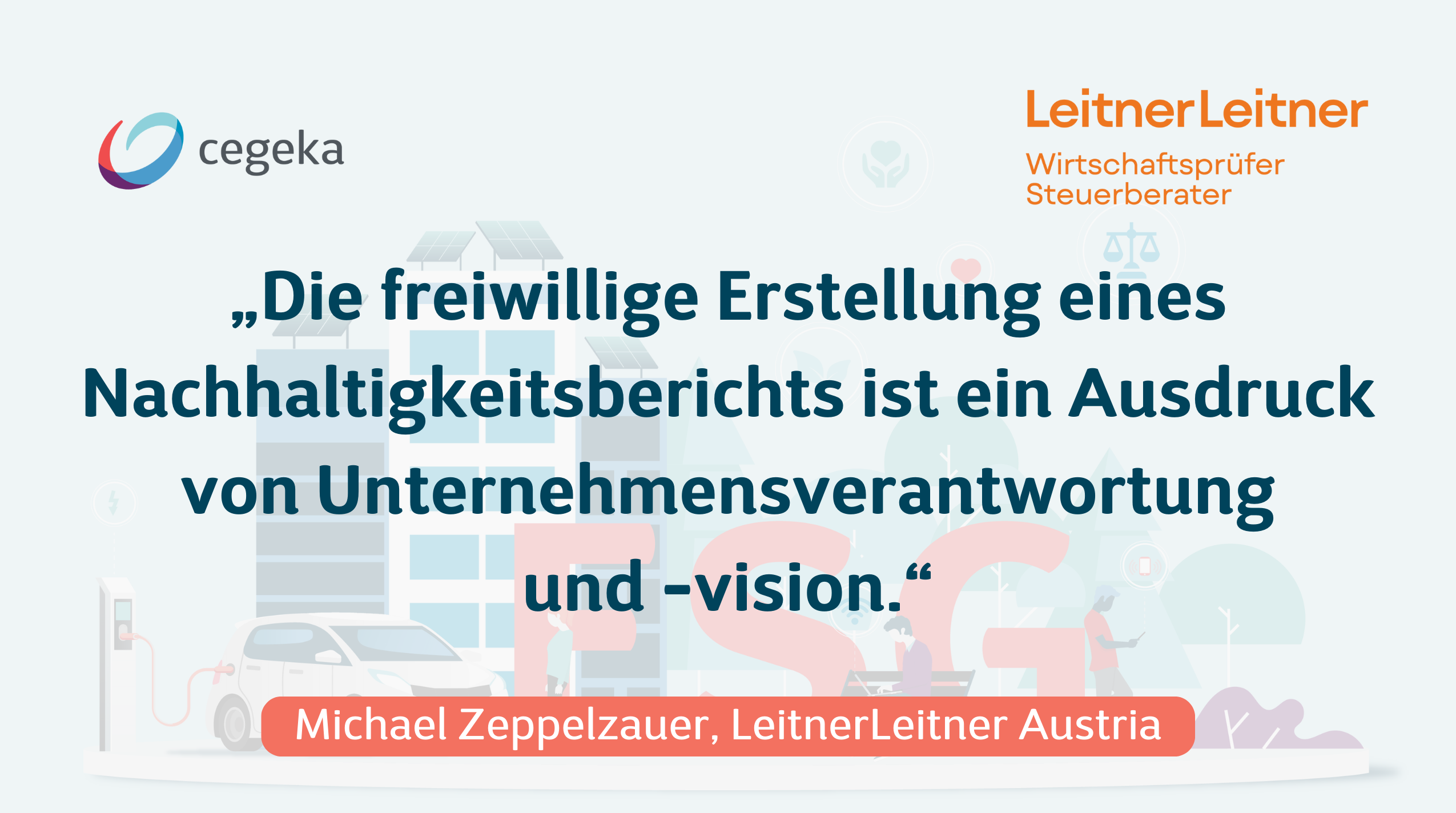 Zitat_Die freiwillige Erstellung eines Nachaltigkeitsberichts ist ein Ausdruck von Unternehmensverantwortung und vision_LeitnerLeitner_Michael Zeppelzauer_Cegeka