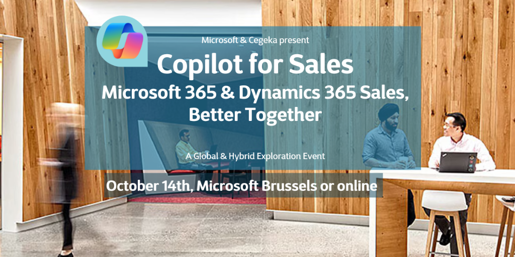 Copilot for Sales - Microsoft 365 & Dynamics 365 Sales, better together - October 14th 2024 - Microsoft Brussels or Online